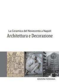 Abbildung von: La ceramica del Novecento a Napoli. Architettura e decorazione - Arti decorative percorsi del Novecento;Fioranna
