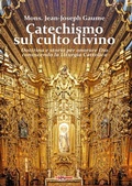 Cover: Catechismo sul culto divino. Dottrina e storia per onorare Dio conoscendo la liturgia cattolica - Tibi dabo claves;Edizioni Radio Spada