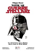Cover: Tutte le Guerre Stellari. La metafisica della Forza nella saga di Star Wars - Saggistica;Runa Editrice