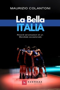 Abbildung von: La bella Italia. Ricordi ed emozioni di un Mondiale eccezionale - Santelli