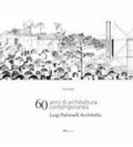 Cover: 60 anni di architettura contemporanea. Luigi Rafanelli Architetto - ARA Edizioni