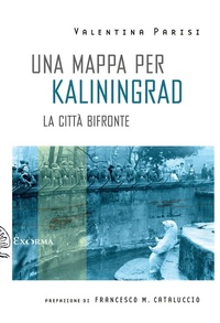 Abbildung von: Una mappa per Kaliningrad. La città bifronte - Scritti traversi;Exòrma