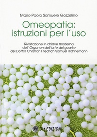 Abbildung von: Omeopatia istruzioni per l'uso. Rivisitazione in chiave moderna dell'«Organon dell'arte del guarire» del Dottor Christian Friedrich Samuel Hahnemann - Ben-Essere;OM
