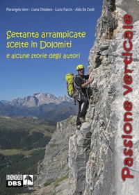 Abbildung von: Passione verticale. Settanta arrampicate scelte in Dolomiti e alcune storie degli autori - Danilo Zanetti Editore
