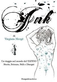 Abbildung von: Ink. Un viaggio nel mondo del tattoo. Storia, scienza, stili e disegn - Sport & Benessere;Prospettiva Editrice