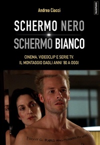 Abbildung von: Schermo nero. Schermo bianco. Cinema, videoclip e serie TV. Il montaggio dagli anni '80 - Falsopiano/Cinema;Edizioni Falsopiano
