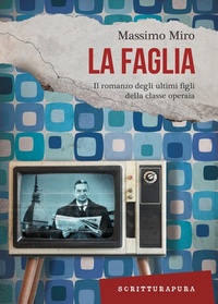 Abbildung von: La faglia. Il romanzo degli ultimi figli della classe operaia - Paprika;Scritturapura Casa Editrice