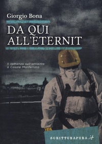 Abbildung von: Da qui all'Eternit. Il romanzo sull'amianto a Casale Monferrato - Scritturapura.it;Scritturapura Casa Editrice