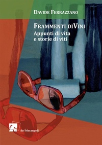 Abbildung von: Frammenti diVini. Appunti di vita e storie di viti - Dei Merangoli Editrice