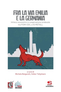 Abbildung von: Fra la via Emilia e la Germania. Intrecci economici e cooperazione sindacale tra FIOM-CGIL e IG METALL - Formazione e aggiornamento;Editrice Socialmente