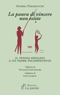 Abbildung von: La paura di vincere non esiste. Il tennis spiegato a un padre incompetente - La Parola