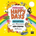 Cover: Happy Days. 365 cose belle per illuminare ogni giorno dell'anno - Albi illustrati;Ape Junior