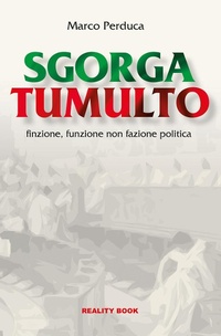Abbildung von: Sgorga tumulto. Finzione, funzione non fazione politica - Controluce;Reality Book