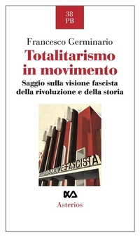 Abbildung von: Totalitarismo in movimento. Saggio sulla visione fascista della rivoluzione e della storia - Piccola bibliothiki;Asterios