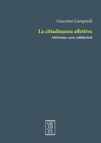 Abbildung von: La cittadinanza affettiva. Attivismo, cura, solidarietà - Teoria sociale;Orthotes