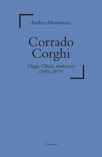Abbildung von: Corrado Corghi. Viaggi, Chiesa, rivoluzioni (1956-1975) - Le Piccole Pagine