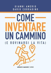 Abbildung von: Come inventare un cammino (e rovinarsi la vita) - GoWalk;Edizioni dei Cammini