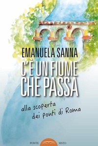 Abbildung von: C'è un fiume che passa. Alla scoperta dei ponti di Roma - Segreti e tesori di Roma;Ponte Sisto