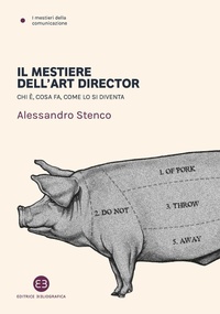 Abbildung von: Il mestiere dell'art director. Chi è, cosa fa, come lo si diventa - I mestieri della comunicazione;Editrice Bibliografica