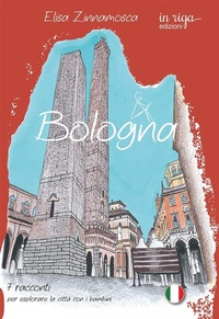Abbildung von: Bologna. 7 racconti per esplorare la città con i bambini - Città e cultura;in riga edizioni