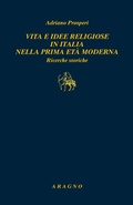 Cover: Vita e idee religiose in Italia nella prima et&agrave; moderna. Ricerche storiche - Biblioteca Aragno;Aragno