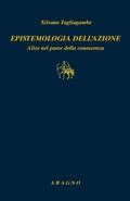 Cover: Epistemologia dell'azione. Alice nel paese della conoscenza - Biblioteca Aragno;Aragno
