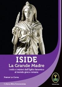 Bild: Iside. La Grande Madre. I miti e i misteri dall'Egitto faraonico al mondo greco-romano - Altra conoscenza;Ester