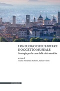 Cover: Fra luogo dell'abitare e oggetto museale. Strategie per la cura delle citt&agrave; storiche - Biblioteca di architettura;Il Poligrafo