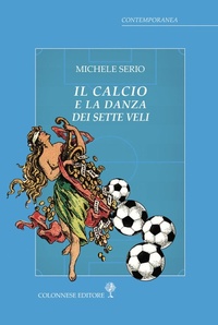 Abbildung von: Il calcio e la danza dei sette veli - Contemporanea;Colonnese