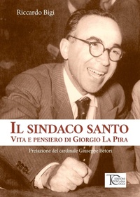 Abbildung von: Il sindaco santo. La vita e i pensieri di Giorgio La Pira - Toscana Oggi