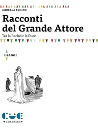 Abbildung von: Racconti del grande attore. Tra la Rachel e la Duse - I saggi;Cue Press
