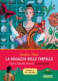 Cover: La ragazza delle farfalle. Maria Sibylla Merian si racconta - Donne nella scienza;Editoriale Scienza