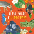 Cover: Il pi&ugrave; forte &egrave; il mio pap&agrave; - Bello da sapere;Editoriale Scienza