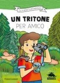 Cover: Un tritone per amico. Ispirato alle avventure del naturalista Emiliano Mori - Editoriale Scienza