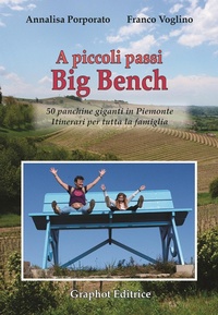 Abbildung von: A piccoli passi Big Bench. 50 panchine giganti in Piemonte. Itinerari per tutta la famiglia - A piccoli passi;Graphot