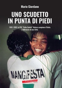 Abbildung von: Uno scudetto in punta di piedi. 1991-1992: la PVF «Calia Salotti» Matera campione d'Italia. L'abbraccio di una città - Extempora