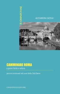 Abbildung von: Camminare Roma a passo lento o veloce. Percorsi inconsueti nel cuore della città eterna - Interferenze;Cinquesensi