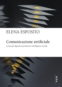 Abbildung von: Comunicazione artificiale. Come gli algoritmi producono intelligenza sociale - Bocconi University Press