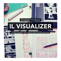 Abbildung von: Il visualizer. Guida completa al mestiere dello Storyboard Artist - Caracò
