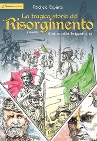 Abbildung von: La tragica storia del Risorgimento a fumetti. Eroi, martiri, briganti e re - Giazira scritture