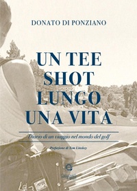 Abbildung von: Un tee shot lungo una vita. Diario di un viaggio nel mondo del golf - Giacovelli Editore