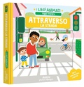 Cover: Attraverso la strada - I libri animati. Oggi imparo;Auzou