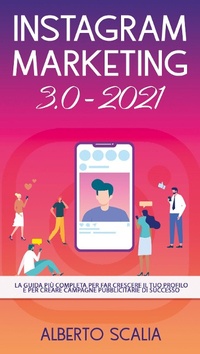 Abbildung von: Instagram marketing 3.0-2021. La guida più completa per far crescere il tuo profilo e per creare campagne pubblicitarie di successo - Youcanprint