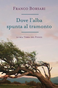Abbildung von: Dove l'alba spunta al tramonto. La mia Terra del Fuoco - Youcanprint