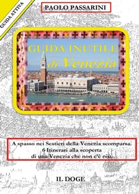 Abbildung von: Guida inutile di Venezia. A spasso nei sestieri nella Venezia scomparsa. 6 itinerari alla scoperta di una Venezia che non c'è più - Youcanprint