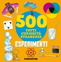 Cover: Esperimenti. 500 fatti, curiosit&agrave;, stranezze - Grandi libri;De Agostini