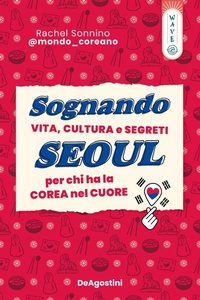 Abbildung von: Sognando Seoul. Vita, cultura e segreti per chi ha la Corea nel cuore - De Agostini