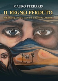 Abbildung von: Il regno perduto. Nel Tuo sguardo la storia di un eterno «Amore» - Youcanprint