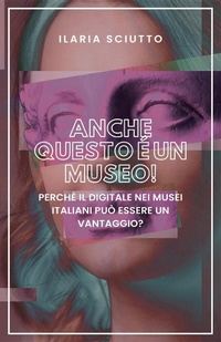 Abbildung von: Anche questo è un museo! Perché il digitale nei musei italiani può essere un vantaggio? - Youcanprint