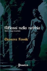 Abbildung von: Riflessi nella nebbia. Nemi, il lago incantato - Streetlib